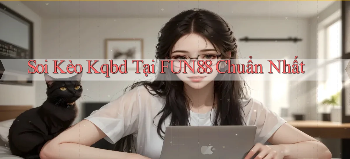 soi kèo kqbd tại fun88 chuẩn nhất