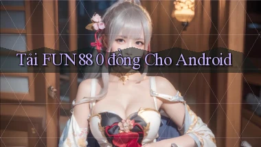 tải fun88 0 đồng cho android