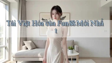 tải việt hóa của fun88 mới nhất