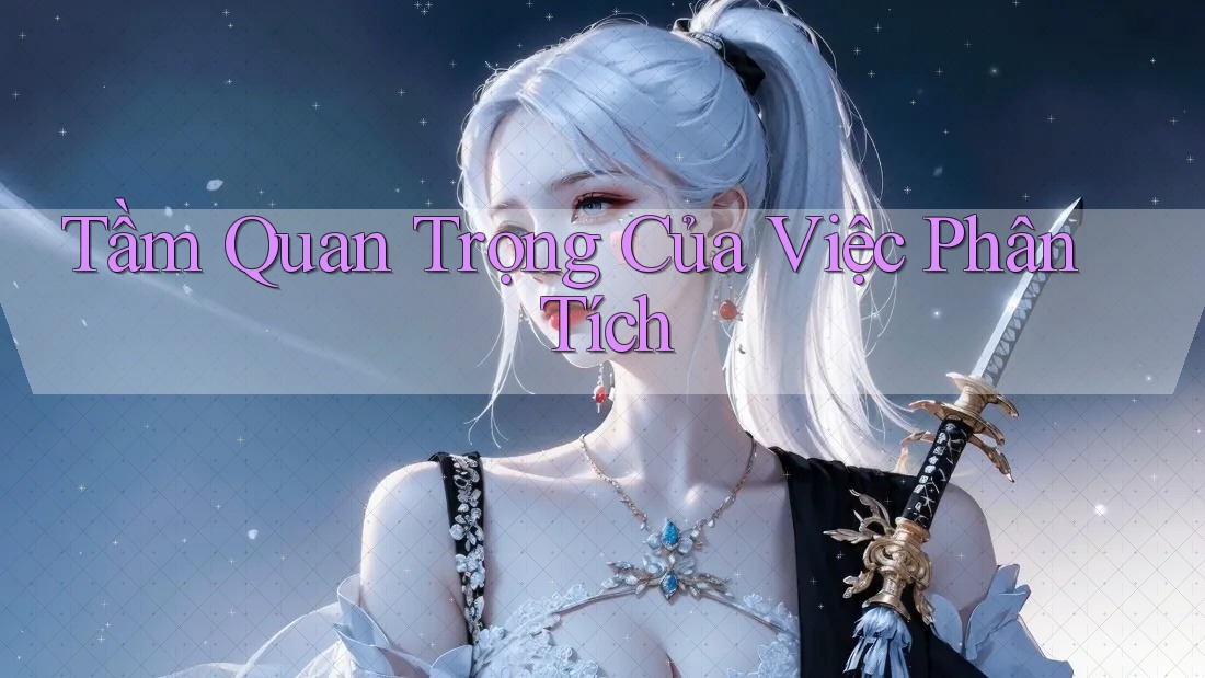 Tầm Quan Trọng Của Việc Phân Tích Tầm Quan Trọng Của Việc Phân Tích