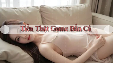 Tiền thật Game bắn cá
