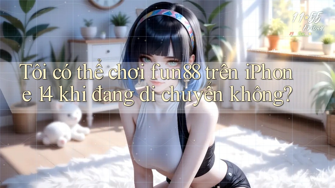 Tôi có thể chơi fun88 trên iPhone 14 khi đang di chuyển không?