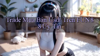 trade mua bán usdt trên fun88 uy tín