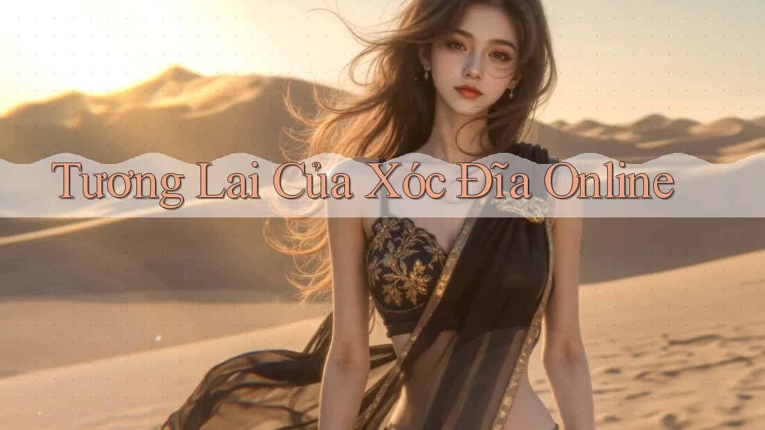 Tương Lai Của Xóc Đĩa Online