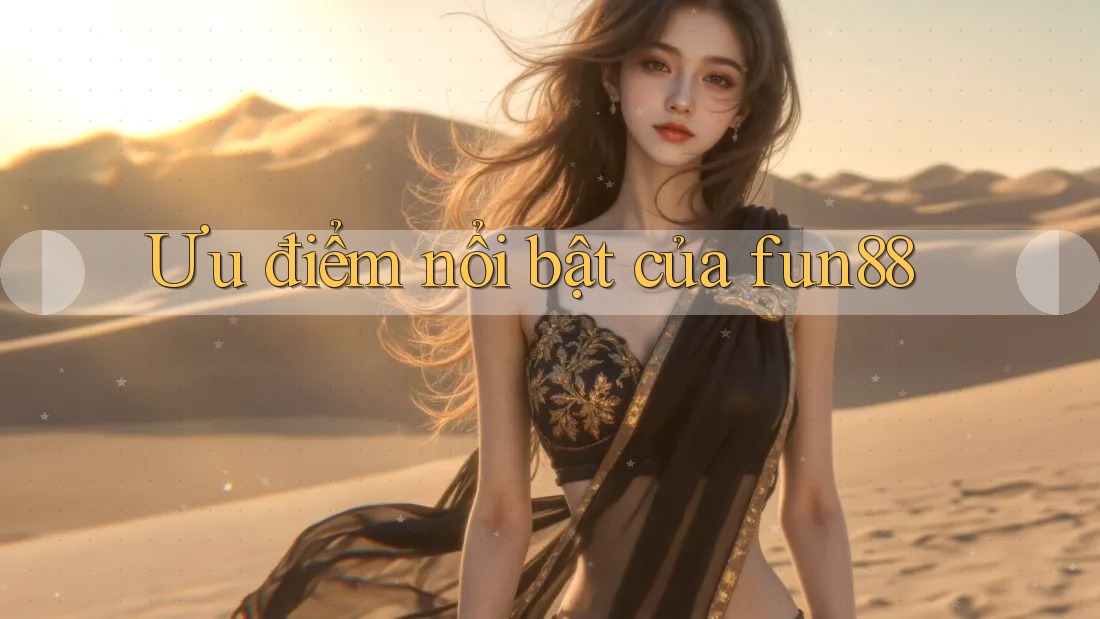 Ưu điểm nổi bật của fun88