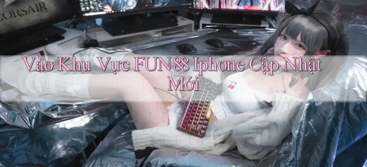 vào khu vực fun88 iphone cập nhật mới
