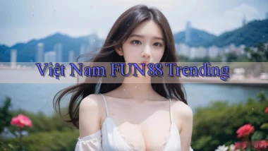 việt nam fun88 trending